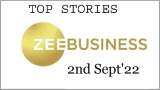 Zee Business Top Picks 2nd Sep&#039;22: Top Stories This Evening - All you need to know