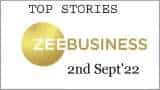 Zee Business Top Picks 2nd Sep'22: Top Stories This Evening - All you need to know