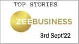 Zee Business Top Picks 3rd Sept'22: Top Stories This Evening - All you need to know