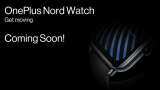 OnePlus Nord Watch India launch confirmed - details and what to expect