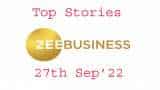 Zee Business Top Picks 27th Sep&#039;22: Top Stories This Evening - All you need to know