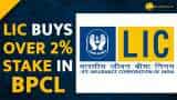 LIC buys over 2% stake in state-owned BPCL for nearly Rs 1,598 crore 
