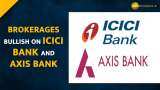 Brokerages Bullish on ICICI Bank, Axis Bank--Check Target Price Here