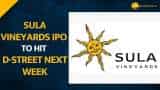 Sula Vineyards IPO to open NEXT WEEK--Check Price Band and Other Details Here Sula Vineyards IPO to open NEXT WEEK--Check Price Band and Other Details Here