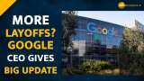 Google layoffs 2022 news: ‘Tough to predict the future’ says Google CEO on possible layoffs