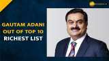 Gautam Adani slips out of top 10 richest list as Group stocks bleed post Hindenburg report Gautam Adani slips out of top 10 richest list as Group stocks bleed post Hindenburg report