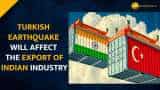 Turkey Earthquake: Export of Indian industry faces short-term hicup Turkey Earthquake: Export of Indian industry faces short-term hicup