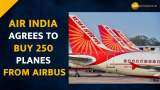 Tata-owned Air India signs biggest deal to buy 250 new planes from Airbus as part of expansion plans