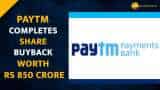 Fintech Major Paytm Completes Share Buyback Worth Rs 850 Crore Fintech Major Paytm Completes Share Buyback Worth Rs 850 Crore