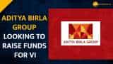  Aditya Birla Group in talks with global banks for Vi eaquity infusion, says report