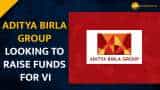 Aditya Birla Group in talks with global banks for Vi eaquity infusion, says report Aditya Birla Group in talks with global banks for Vi eaquity infusion, says report