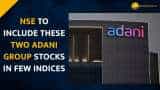 Adani Group Stock: NSE to include Adani Wilmar, Adani Power to few indices from Mar 31 Adani Group Stock: NSE to include Adani Wilmar, Adani Power to few indices from Mar 31