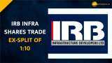 IRB Infra shares rise as stock trades ex-split in 1:10 ratio--Here&#039;s what brokerages recommend