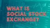 What is Social Stock Exchange? Know how it will function and its objective What is Social Stock Exchange? Know how it will function and its objective