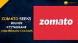 Zomato looks at increasing commission charges by 2-6% from restaurants: Reports