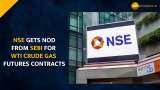 NSE gets SEBI nod to launch WTI crude oil, natural gas futures contracts NSE gets SEBI nod to launch WTI crude oil, natural gas futures contracts