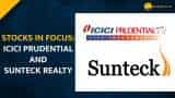  ICICI Prudential and Sunteck Realty stocks are in focus as brokerages are bullish on the stocks