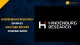 After Adani rout, Hindenburg signals another report coming soon--Check Who Is Next?  