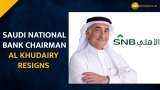 Saudi National Bank Chairman Al Khudairy resigns after Credit Suisse storm Saudi National Bank Chairman Al Khudairy resigns after Credit Suisse storm