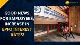 EPFO hikes interest rate on employees fund to 8.15% for 2022-23 EPFO hikes interest rate on employees fund to 8.15% for 2022-23