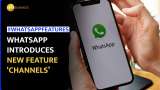 WhatsApp introduces Telegram-Like ‘Channels’ feature – Know how it will work