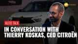 India Citroen`s Biggest Growth Driver, says CEO Thierry Koskas | INTERVIEW