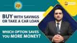 Paisa Wasool 2.0: Buy with savings or take a car loan – which option saves you more money?