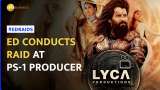 ED conducts search at Ponniyin Selvan maker LYCA Productions&#039; locations in Chennai