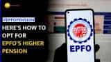 EPFO Eases Process To Apply For Higher Pension, Check Key Details