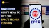EPFO Eases Process To Apply For Higher Pension, Check Key Details EPFO Eases Process To Apply For Higher Pension, Check Key Details