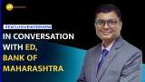 Exclusive: ED of Bank of Maharashtra talks about credit growth and NPA