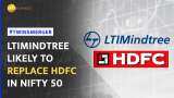 HDFC-HDFC Bank merger: LTIMindtree can enter Nifty50 in place of HDFC Ltd