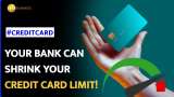 Your credit card limit can be reduced suddenly | Here&#039;s Why