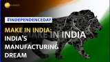 Independence Day 2023: Make in India: The ambitious plan to transform India into a manufacturing hub