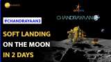 Chandrayaan-3: Final Countdown Begins, All Eyes on August 23 Soft Landing on Moon