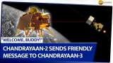 &quot;Welcome, Buddy!&quot; Chandrayaan-2 Sends Friendly Message to Chandrayaan-3
