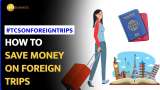 TCS On Foreign Travel: Tips and Tricks to Save Money on Foreign Travel After September 30