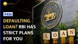 RBI to tighten norms for willful defaulters and large defaulters
