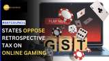 GST Council Meeting: States Raise Issue Of Retrospective Taxation On Online Gaming Companies