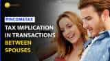 Income Tax Tips: What Are The Tax Regulations On Transaction Between Spouses