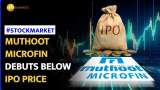 Muthoot Microfin IPO Stumbles on Stock Debut; Lists At 5.5% Discount | Stock Market News
