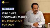 '2024 Is Going To Be Gaganyaan Year', ISRO Chief Pretty Confident About Upcoming Missions '2024 Is Going To Be Gaganyaan Year', ISRO Chief Pretty Confident About Upcoming Missions
