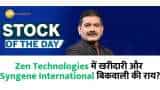 Stock Of The Day Anil Singhvi gave Zen Tech. Shopping in &amp; Syngene Intnl. Sell ​​opinion in?