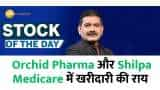 Stock Of The Day: Anil Singhvi gives buying advice in Orchid Pharma and Shilpa Medicare?