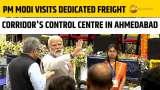 PM Modi visits the Operation Control Centre of Dedicated Freight Corridor in Ahmedabad