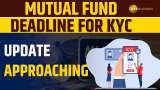 Mutual Fund Deadline Alert: Update Your KYC to Avoid Disruption in Mutual Fund Transactions