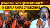 BJP President JP Nadda Leads Massive Roadshow in Kerala Ahead of 2024 Lok Sabha Elections