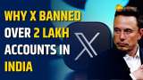 Elon Musk’s X Bans Over 2 Lakh Accounts in India for Violating Content Policies