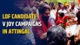 LDF&#039;s V Joy Campaigns in Attingal Ahead of Lok Sabha Elections 2024