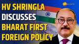 &quot;Bharat First&quot;: Ex-Foreign Secretary HV Shringla Highlights PM Modi&#039;s Foreign Policy